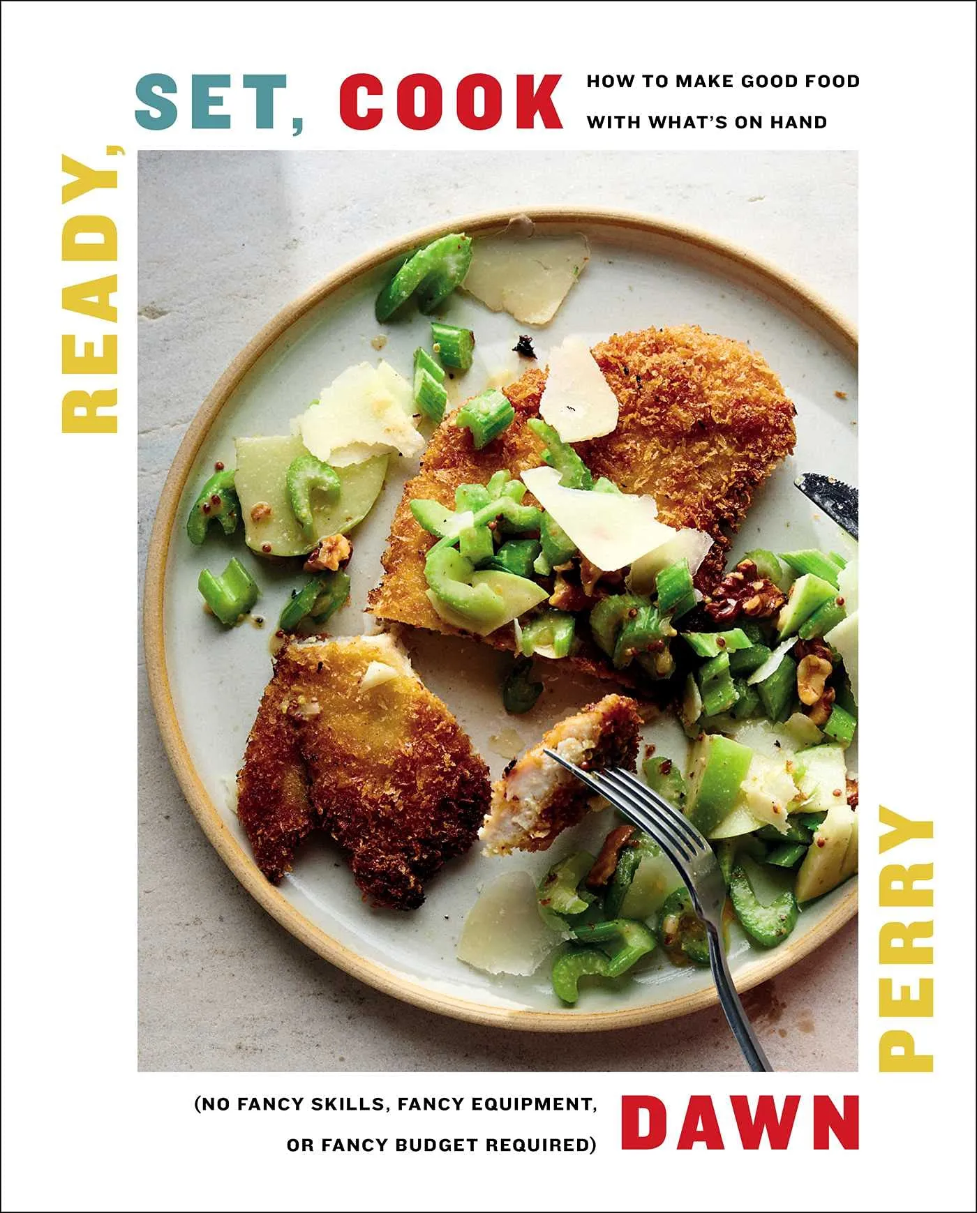 Ready, Set, Cook: How To Make Good Food with What's On Hand (Dawn Perry) *Signed*